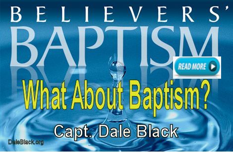 What About BAPTISM? Capt. Dale Black