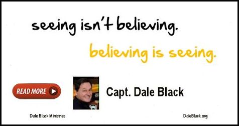 Seeing Isn’t Believing – Believing Is Seeing: Capt Dale Black
