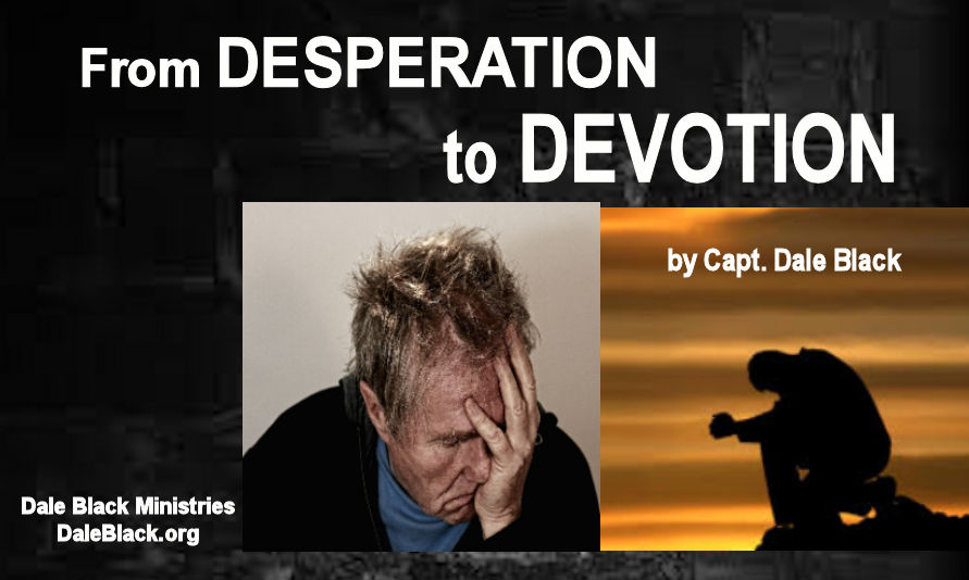 From Desperation to Devotion – Capt. Dale Black