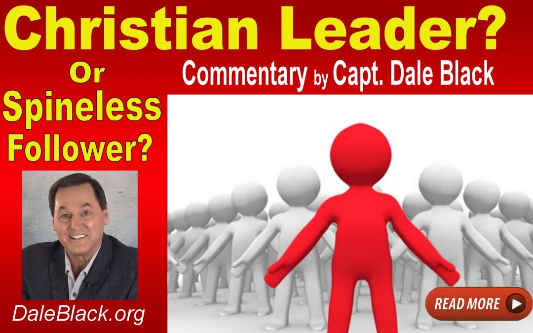Is Your Pastor a Christian Leader Or Spineless Follower? – Commentary by Dale Black