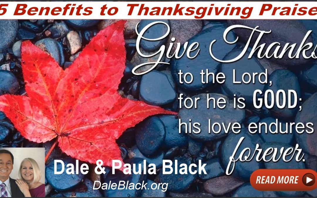 5 Benefits of Thanksgiving & Praise – Dale & Paula Black