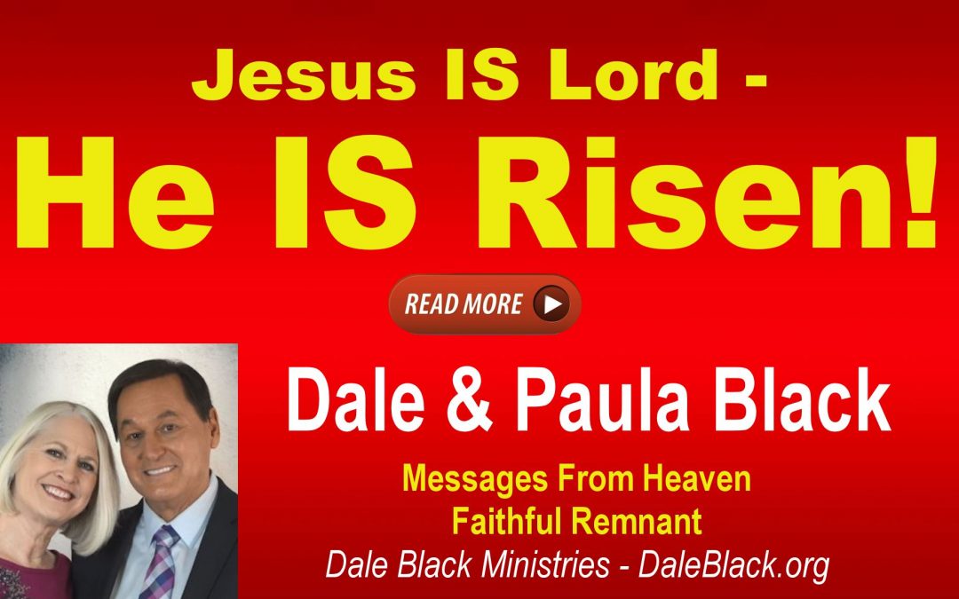 Jesus IS Lord and He IS Risen – Dale & Paula Black