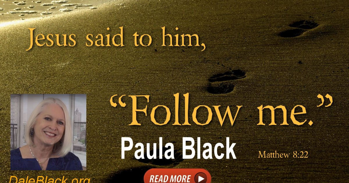 What Does it Mean, to Follow Jesus? - Paula Black - Capt. Dale Black ...