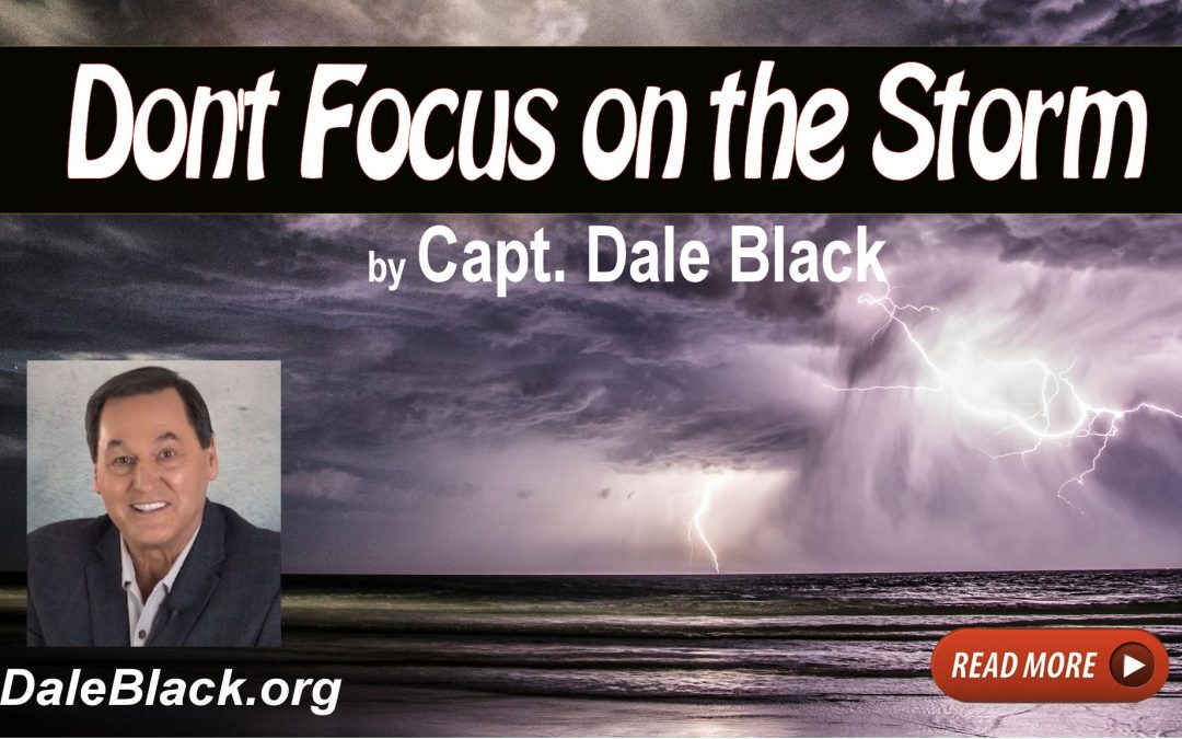 Don’t Focus on the Storm – Dale Black