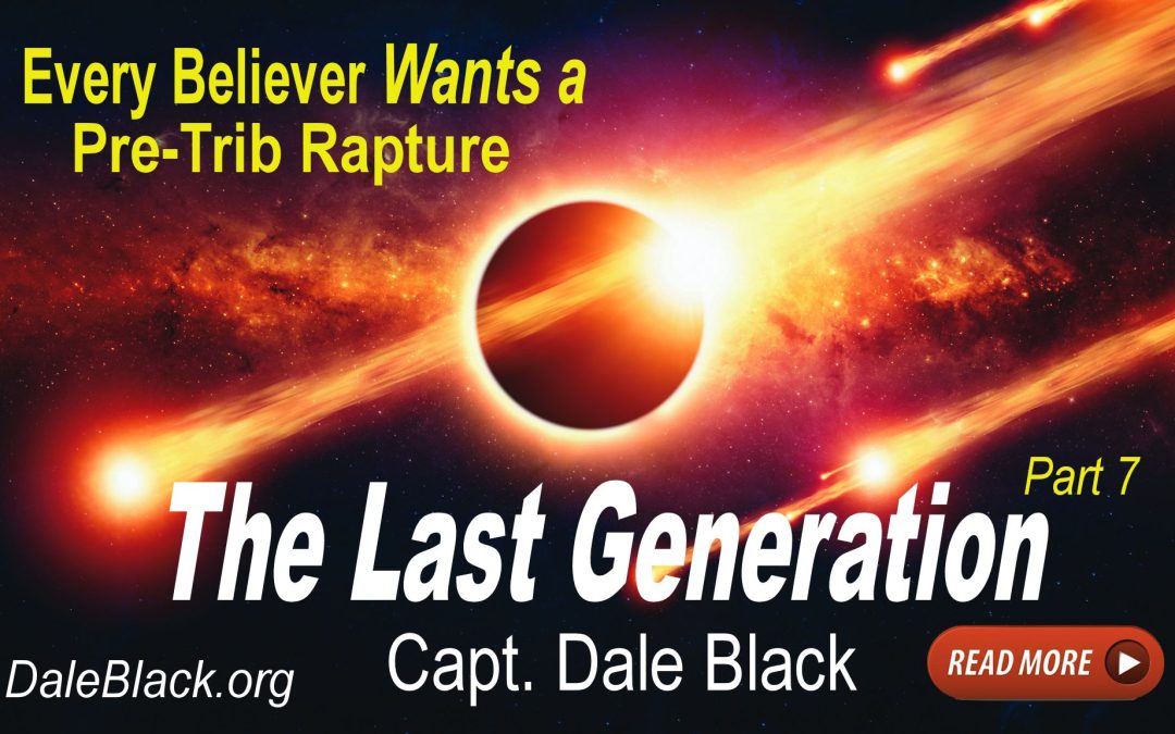 Every Believer Wants a Pre-Tribulation Rapture – Dale Black