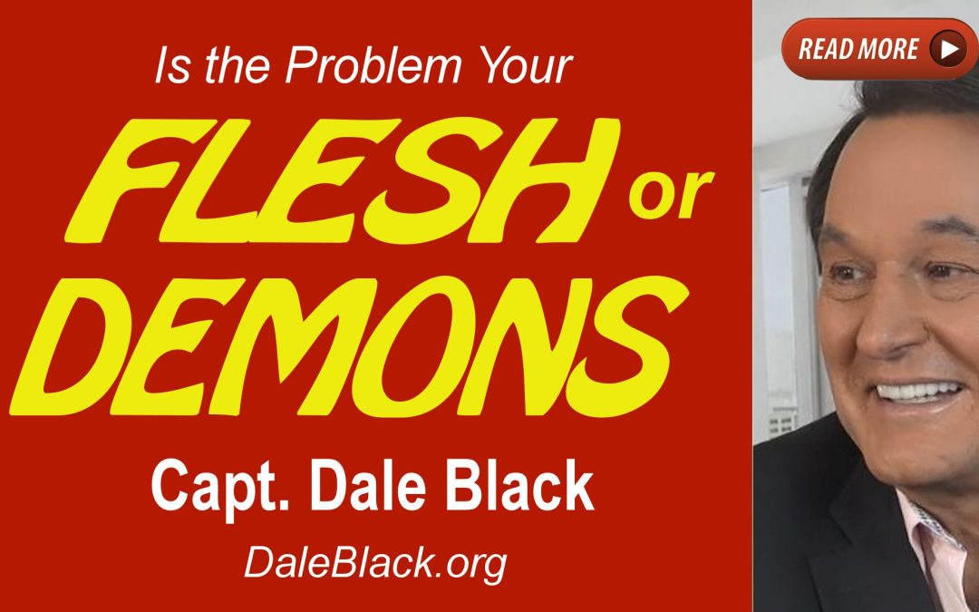Is the Problem Your Flesh or a Demon? – Dale Black