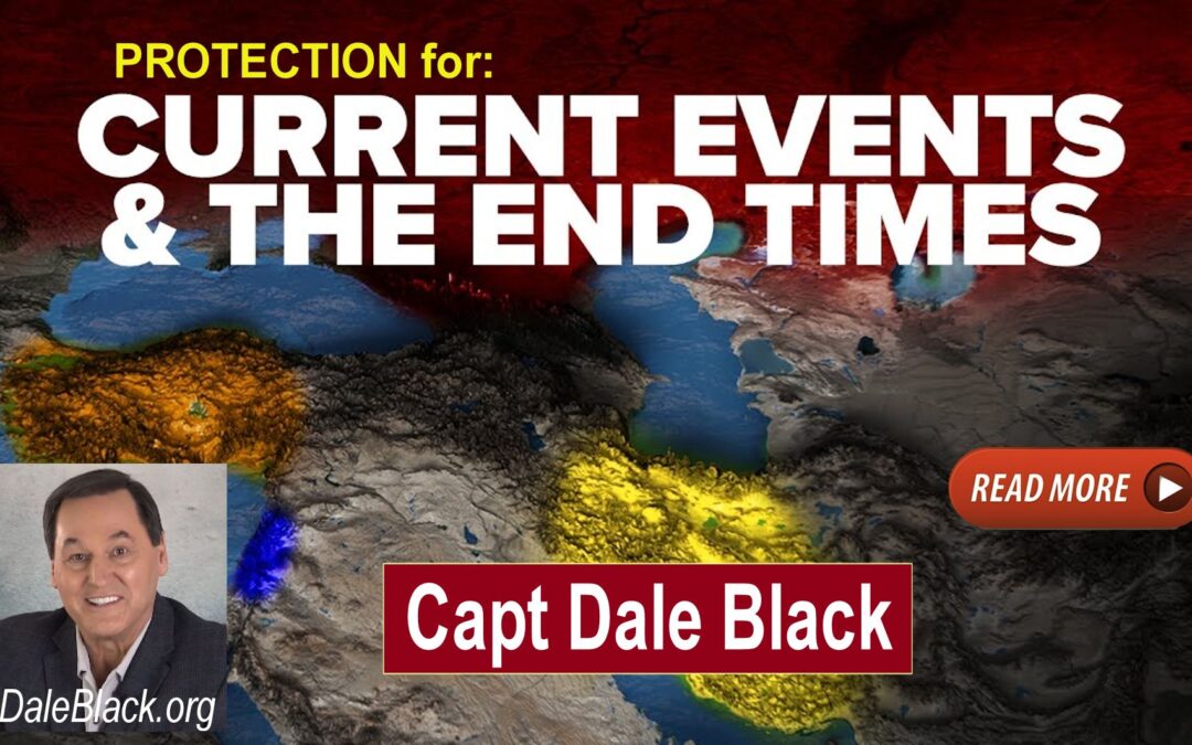 Protection for Current Events and End Times – Dale Black