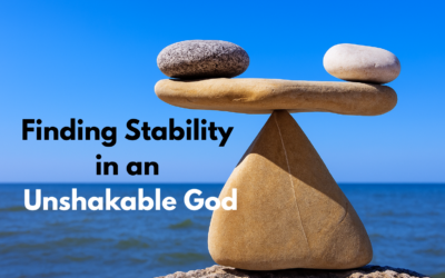 Finding Stability in an Unshakable God
